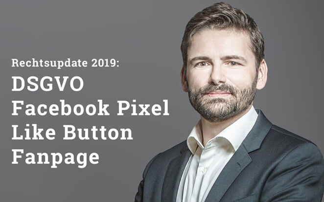 Beitragshinweis: Rechtslage 2019 bei Fanpages, Facebook-Pixel und dem Like-Button