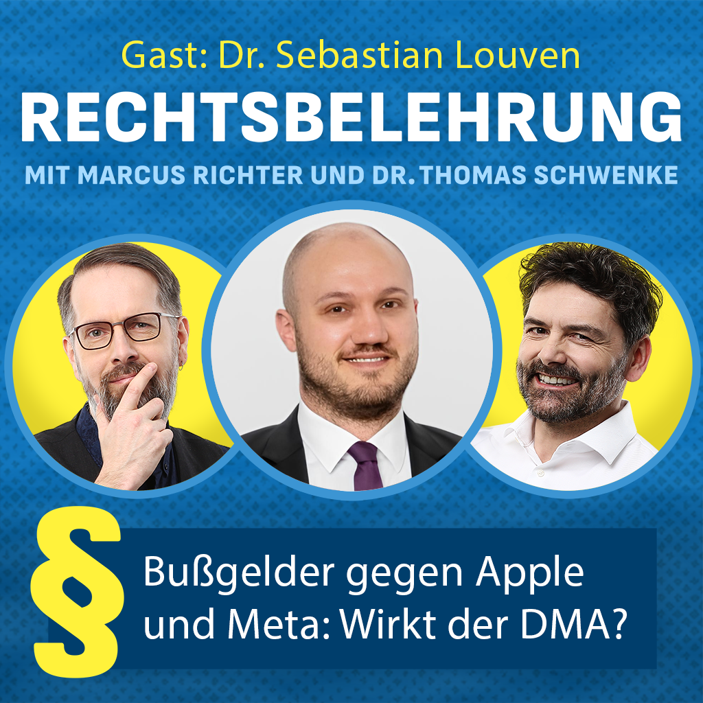 Gast: Dr. Sebastian Louven Rechtsbelehrung mit Marcus Richter und Dr. Thomas Schwenke Bußgelder gegen Apple und Meta: Wirkt der DMA?
